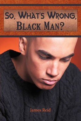 Book cover for So, What's Wrong, Black Man?