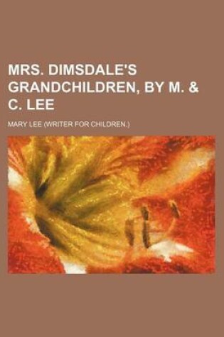 Cover of Mrs. Dimsdale's Grandchildren, by M. & C. Lee