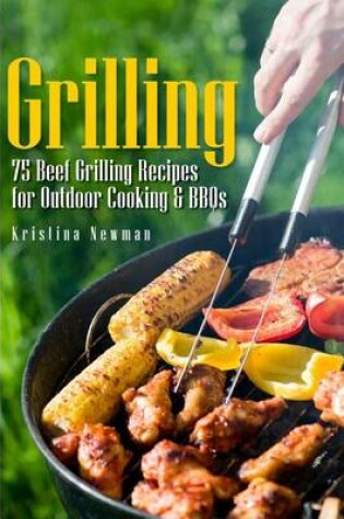 Cover of Grilling - 75 Beef Grilling Recipes for Outdoor Cooking & Bbqs