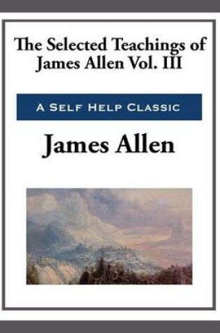Cover of The Selected Teachings of James Allen Volume III