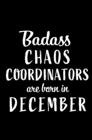 Cover of Badass Chaos Coordinators are Born in December