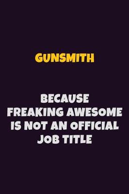 Book cover for Gunsmith, Because Freaking Awesome Is Not An Official Job Title