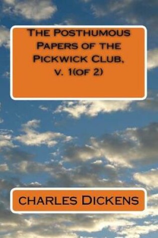 Cover of The Posthumous Papers of the Pickwick Club, v. 1(of 2)