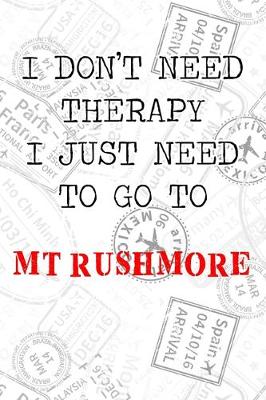 Book cover for I Don't Need Therapy I Just Need To Go To Mt Rushmore