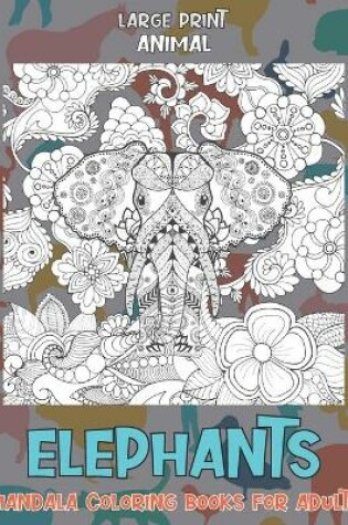 Cover of Animal Mandala Coloring Books for Adults - Large Print - Elephants