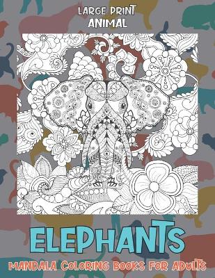 Book cover for Animal Mandala Coloring Books for Adults - Large Print - Elephants