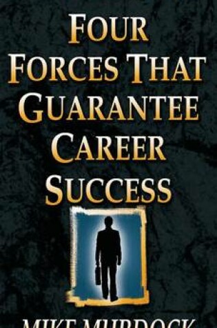 Cover of Four Forces That Guarantee Career Success