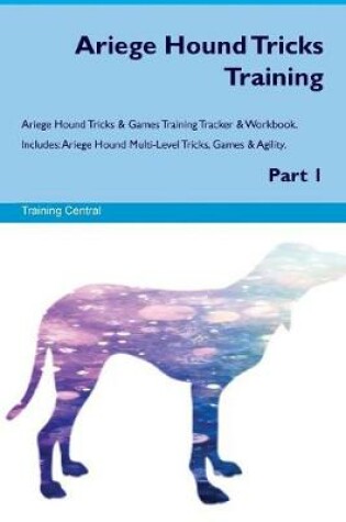 Cover of Ariege Hound Tricks Training Ariege Hound Tricks & Games Training Tracker & Workbook. Includes