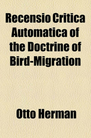 Cover of Recensio Critica Automatica of the Doctrine of Bird-Migration