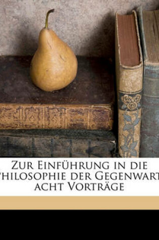 Cover of Zur Einfuhrung in Die Philosophie Der Gegenwart; Acht Vortrage