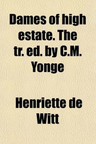 Cover of Dames of High Estate. the Tr. Ed. by C.M. Yonge