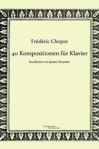 Cover of 40 Kompositionen fur Klavier von Frederic Chopin