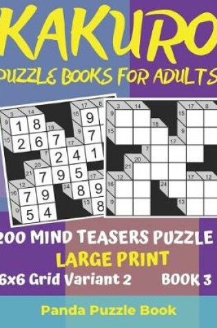 Cover of Kakuro Puzzle Books For Adults - 200 Mind Teasers Puzzle - Large Print - 6x6 Grid Variant 2 - Book 3