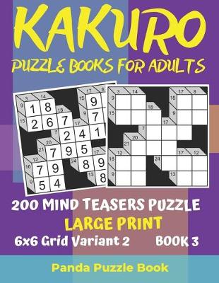 Cover of Kakuro Puzzle Books For Adults - 200 Mind Teasers Puzzle - Large Print - 6x6 Grid Variant 2 - Book 3