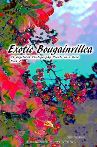 Cover of Exotic Bougainvillea 24 Digitized Photography Prints in a Book Book 1