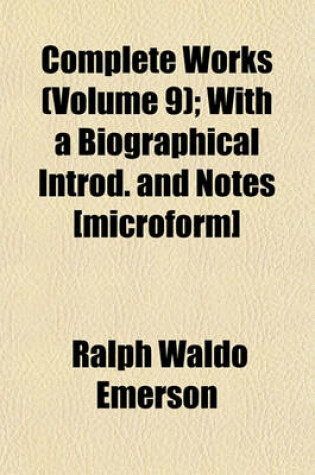 Cover of Complete Works (Volume 9); With a Biographical Introd. and Notes [Microform]