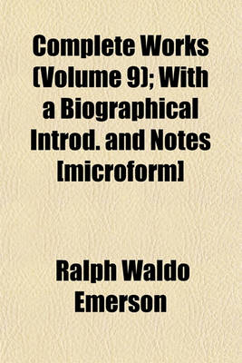 Book cover for Complete Works (Volume 9); With a Biographical Introd. and Notes [Microform]