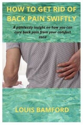 Cover of How to Get Rid of Back Pain Swiftly