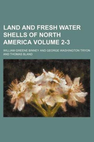 Cover of Land and Fresh Water Shells of North America Volume 2-3