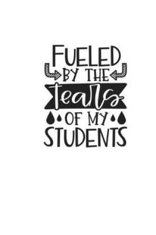 Cover of Fueled By The Tears Of My Students