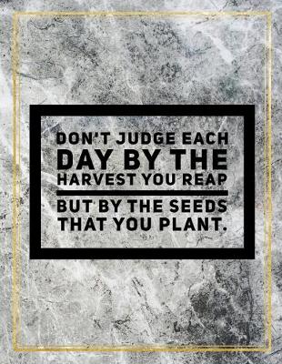 Cover of Don't judge each day by the harvest you reap, but by the seeds that you plant.