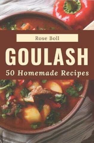 Cover of 50 Homemade Goulash Recipes