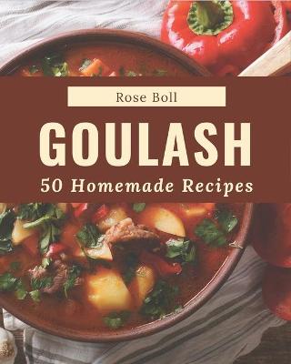 Cover of 50 Homemade Goulash Recipes