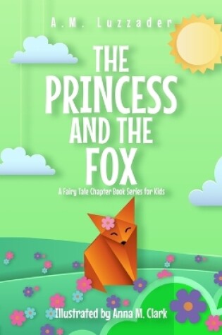 Cover of The Princess and the Fox A Fairy Tale Chapter Book Series for Kids