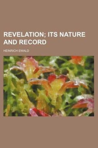 Cover of Revelation; Its Nature and Record