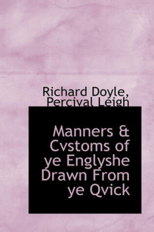 Cover of Manners & Cvstoms of Ye Englyshe Drawn from Ye Qvick