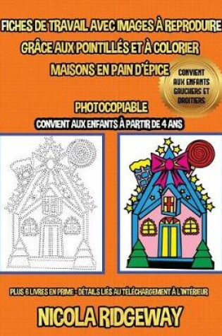 Cover of Fiches de travail avec images à reproduire grâce aux pointillés et à colorier (Maisons en Pain D'épice)