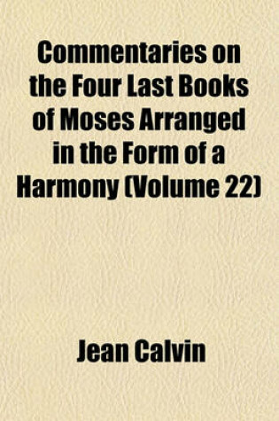 Cover of Commentaries on the Four Last Books of Moses Arranged in the Form of a Harmony (Volume 22)