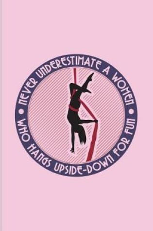 Cover of Never Underestimate a Women Who Hangs Upside-Down for Fun
