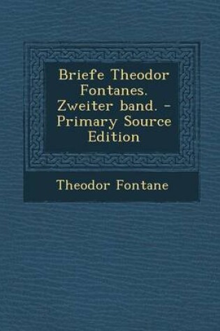 Cover of Briefe Theodor Fontanes. Zweiter Band. - Primary Source Edition