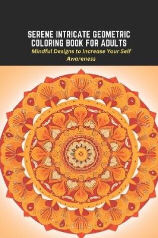 Cover of Serene Intricate Geometric Coloring Book for Adults