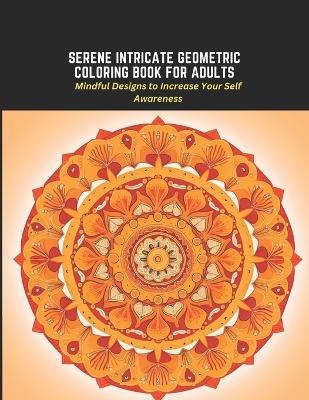 Book cover for Serene Intricate Geometric Coloring Book for Adults