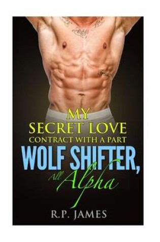 Cover of My Secret Love Contract with a Part Wolf Shifter, All Alpha- A Gay Romance