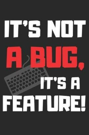 Cover of It's Not A Bug It's A Feature!