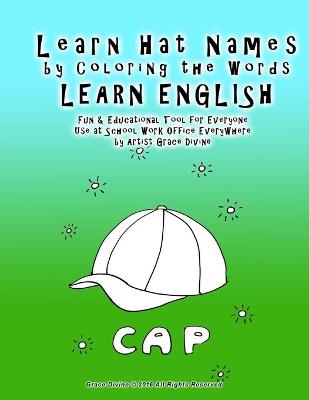 Book cover for Learn Hat Names by Coloring the Words LEARN ENGLISH Fun & Educational Tool for Everyone Use at School Work Office Everywhere