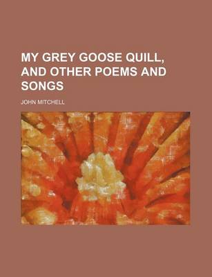 Book cover for My Grey Goose Quill, and Other Poems and Songs