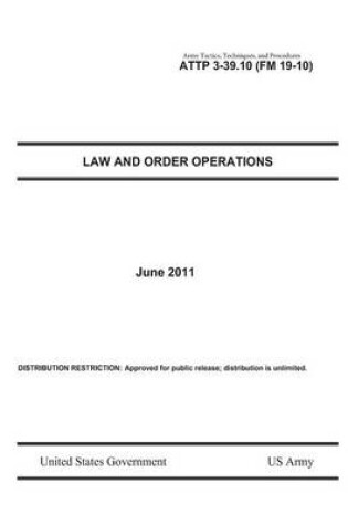 Cover of Army Tactics, Techniques, and Procedures ATTP 3-39.10 (FM 19-10) Law and Order Operations