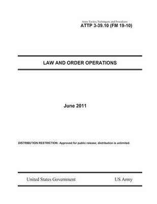 Book cover for Army Tactics, Techniques, and Procedures ATTP 3-39.10 (FM 19-10) Law and Order Operations