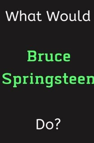 Cover of What Would Bruce Springsteen Do?