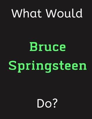 Book cover for What Would Bruce Springsteen Do?