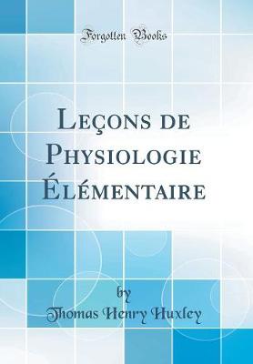 Book cover for Leçons de Physiologie Élémentaire (Classic Reprint)