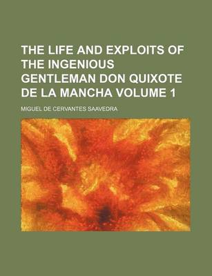 Book cover for The Life and Exploits of the Ingenious Gentleman Don Quixote de La Mancha Volume 1