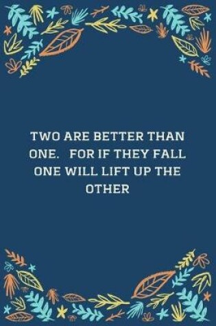 Cover of Two Are Better Than One... For If They Fall One Will Lift Up The Other