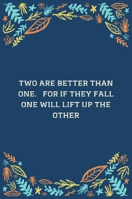 Book cover for Two Are Better Than One... For If They Fall One Will Lift Up The Other