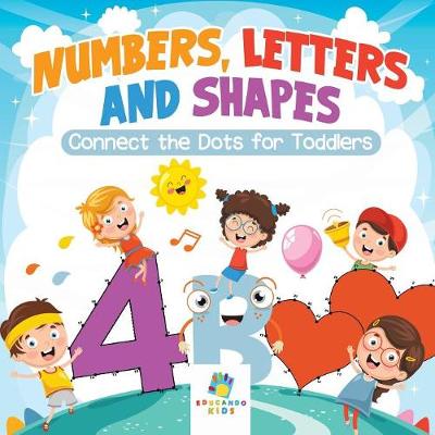 Book cover for Numbers, Letters and Shapes Connect the Dots for Toddlers