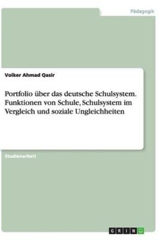 Cover of Portfolio uber das deutsche Schulsystem. Funktionen von Schule, Schulsystem im Vergleich und soziale Ungleichheiten